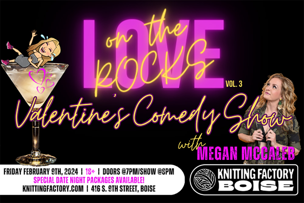 Love on the Rocks valentines comedy show with megan mccaleb at the Boise knitting factory